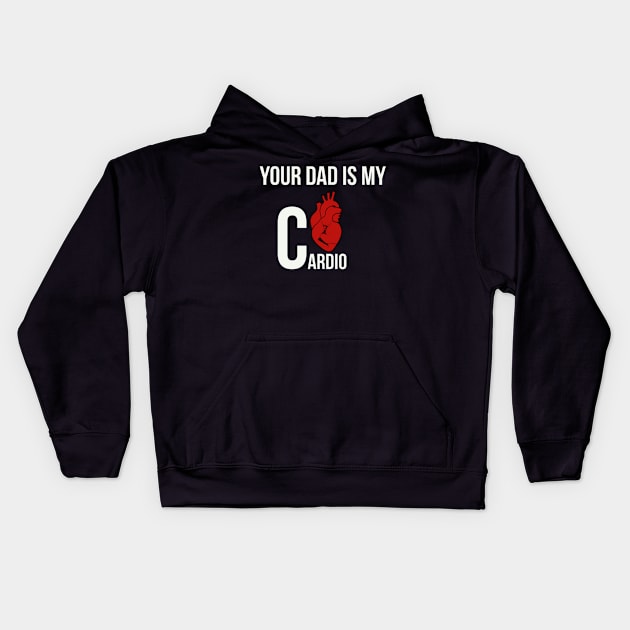 Funny Your dad is my cardio Kids Hoodie by Mermaidssparkle